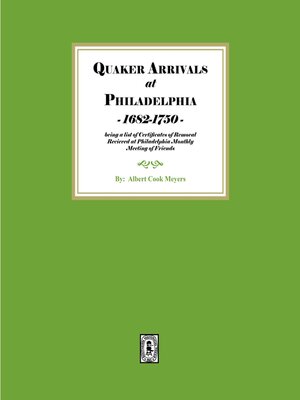 cover image of Quaker Arrivals at Philadelphia, 1685-1750 being a list of Certificates of Removal Received at Philadelphia Monthly Meeting House